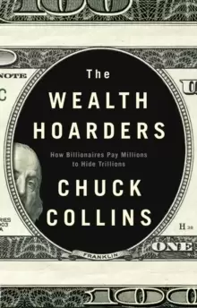 Image of The Wealth Hoarders : How Billionaires Pay Millions to Hide Trillions
