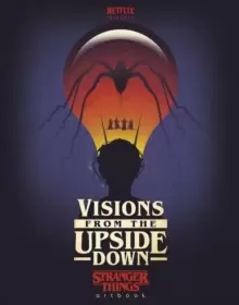 Image of Visions from the Upside Down : A Stranger Things Art Book