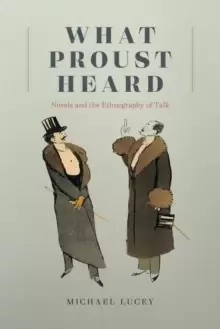 Image of What Proust Heard : Novels and the Ethnography of Talk