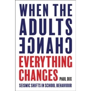 Image of When the Adults Change, Everything Changes: Seismic shifts in school behaviour by Paul Dix (Paperback, 2017)