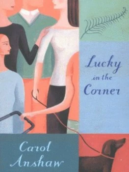 Image of Lucky in the Corner by Carol Anshaw Paperback
