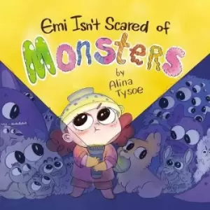Image of Emi Isn't Scared of Monsters by Alina Tysoe