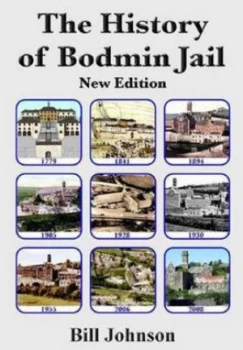 Image of The History of Bodmin Jail by Bill Johnson and Bodmin Town Museum Book