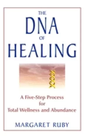 Image of dna of healing a five step process for total wellness and abundance