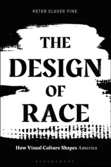 Image of The Design of Race : How Visual Culture Shapes America