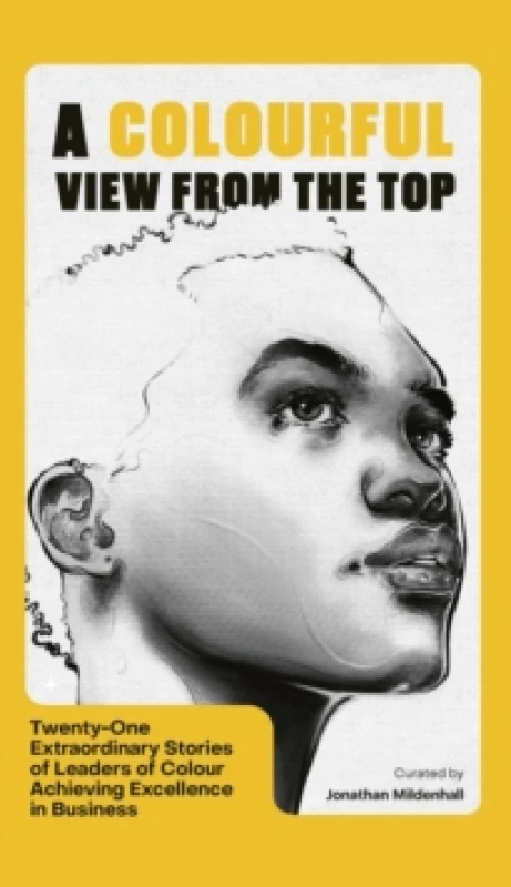 Image of A Colourful View From the Top : Twenty-One Extraordinary Stories of Leaders of Colour Achieving Excellence in Business Hardback