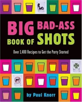 Image of Big Bad-Ass Book of Shots by Paul Knorr Paperback