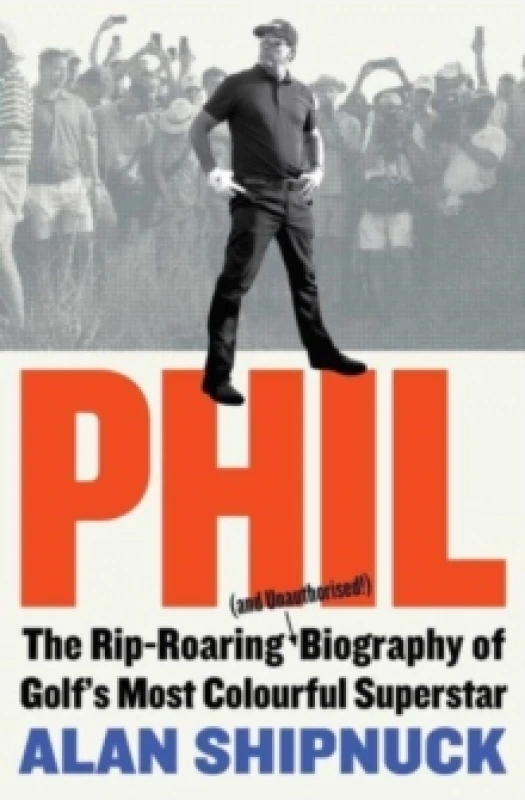 Image of Phil : The Rip-Roaring (and Unauthorised!) Biography of Golf's Most Colourful Superstar Paperback / softback
