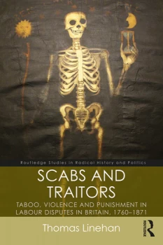 Image of Scabs and TraitorsTaboo Violence and Punishment in Labour Disputes in Britain 1760-1871
