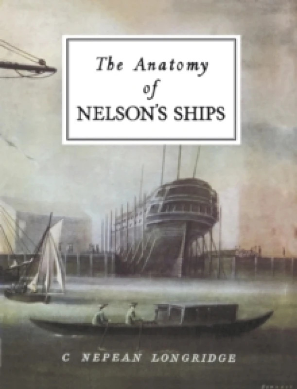 Image of The Anatomy of Nelsons Ships by C. Nepean Longridge Hardback