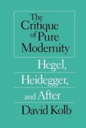 Image of The Critique of Pure Modernity by David Kolb