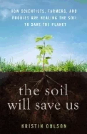 Image of soil will save us how scientists farmers and foodies are healing the soil