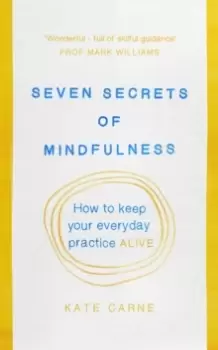 Image of Seven Secrets of Mindfulness : How to keep your everyday practice alive