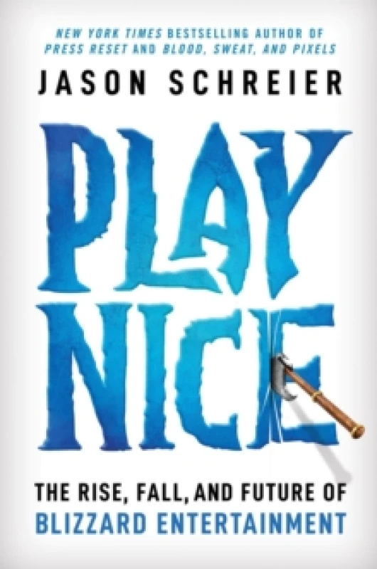 Image of Play Nice : The Rise, Fall, and Future Of Blizzard Entertainment Hardback