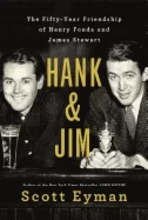 Image of hank and jim the fifty year friendship of henry fonda and james stewart