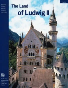 Image of The Land of Ludwig Ii by Peter Oluf Krckmann and Grten Und Seen Bayerische Verwaltung Der Staatlichen Schlsser Book