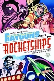 Image of Rayguns And Rocketships : Vintage Science Fiction Book Cover Art