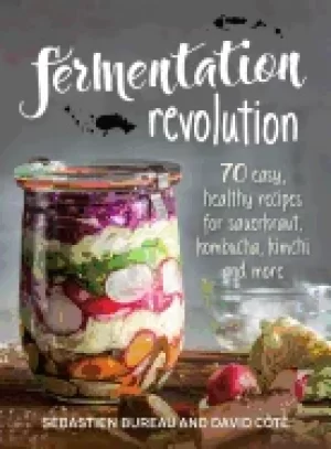 Image of fermentation revolution 70 easy recipes for sauerkraut kombucha kimchi and