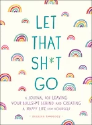 Image of let that sht go a journal for leaving your bullsht behind and creating a ha