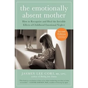 Image of The Emotionally Absent Mother: How to Recognize and Heal the Invisible Effects of Childhood Emotional Neglect by Jasmin Lee...