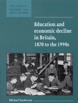 Image of Education and Economic Decline in Britain 1870 to the 1990s by Michael Sanderson Paperback