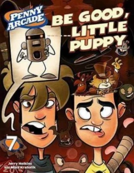 Image of Penny Arcade. 7 Be Good Little Puppy by Jerry Holkins Paperback