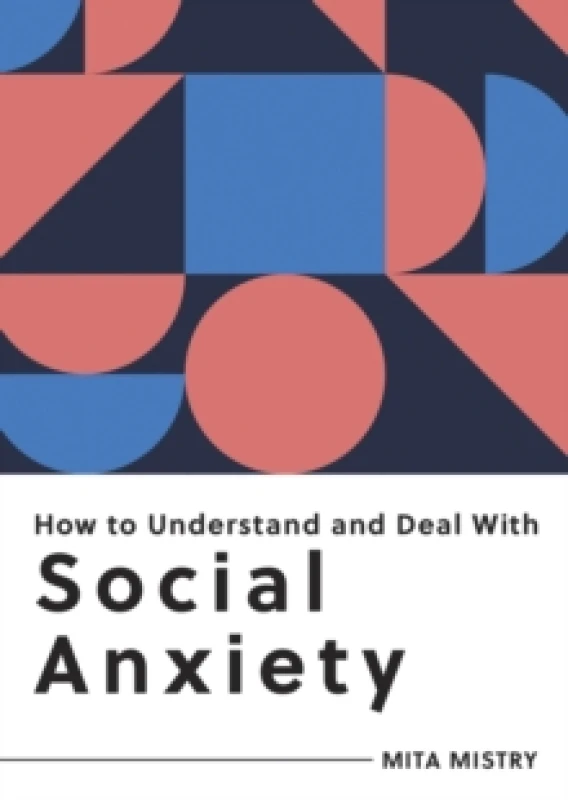 Image of How to Understand and Deal with Social Anxiety : Everything You Need to Know to Manage Social Anxiety Paperback / softback