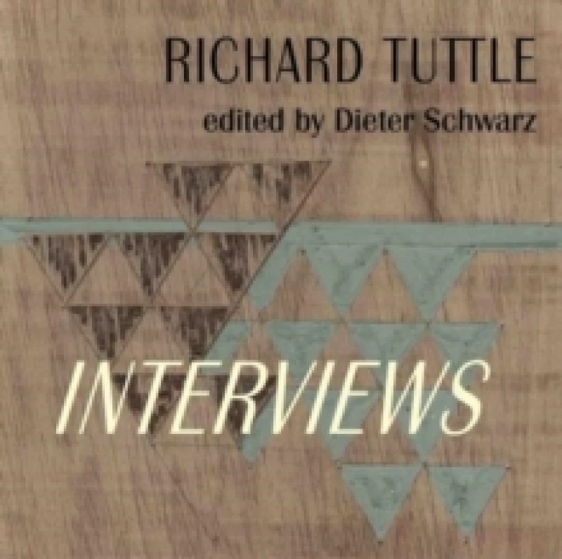 Image of Richard Tuttle: Complete Interviews : 19702022 Hardback