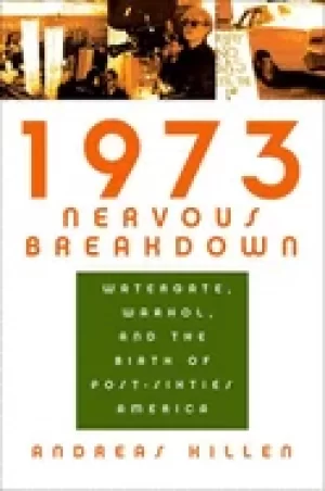 Image of 1973 nervous breakdown watergate warhol and the birth of post sixties ameri