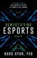 Image of demystifying esports a personal guide to the history and future of competit