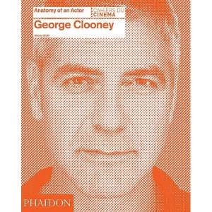 Image of George Clooney: Anatomy of an Actor Hardcover - 29 Feb 2016