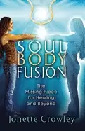 Image of soul body fusion the missing piece for healing and beyond