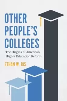 Image of Other People's Colleges : The Origins of American Higher Education Reform