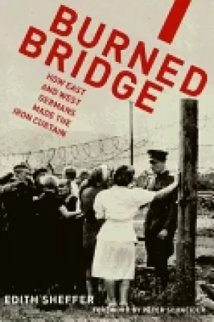 Image of burned bridge how east and west germans made the iron curtain