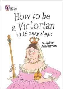 Image of How to be a Victorian in 16 Easy Stages : Band 17/Diamond