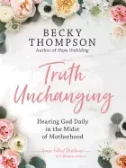 Image of truth unchanging hearing god daily in the midst of motherhood