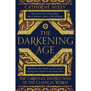 Image of The Darkening Age The Christian Destruction of the Classical World Paperback / softback 2018