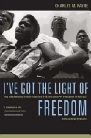 Image of ive got the light of freedom the organizing tradition and the mississippi f