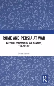 Image of Rome and Persia at War : Imperial Competition and Contact, 193-363 CE