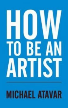 Image of How to Be an Artist by Michael Atavar Paperback