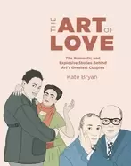 Image of art of love the romantic and explosive stories behind arts greatest couples