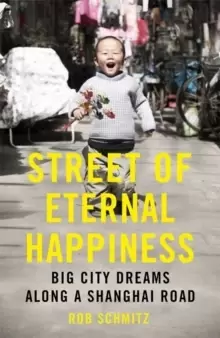 Image of Street of Eternal Happiness : Big City Dreams Along a Shanghai Road