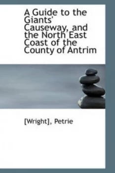 Image of Guide to the Giants Causeway and the North East Coast of the County of an by Wright Petrie Hardback