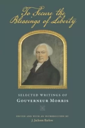 Image of To secure the blessings of liberty by Gouverneur Morris