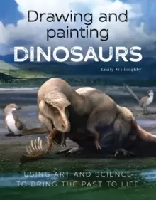 Image of Drawing and Painting Dinosaurs : Using Art and Science to Bring the Past to Life
