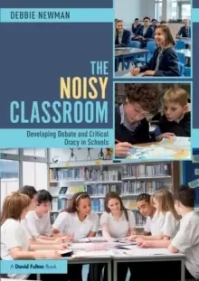 Image of The Noisy Classroom : Developing Debate and Critical Oracy in Schools