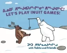 Image of Let's Play Inuit Games! with Tuktu and Friends : Bilingual Inuktitut and English Edition