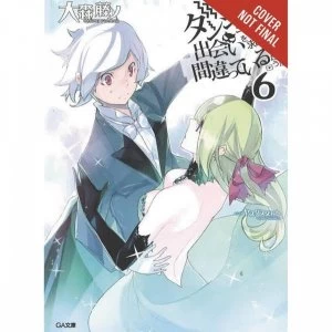 image of Is It Wrong Try Pick Up Girls In Dungeon? Volume 6 (light novel)