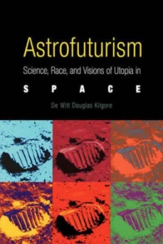 Image of Astrofuturism by De Witt Douglas Kilgore Paperback