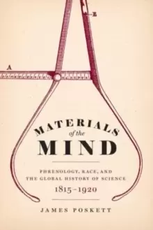 Image of Materials of the Mind : Phrenology, Race, and the Global History of Science, 1815-1920